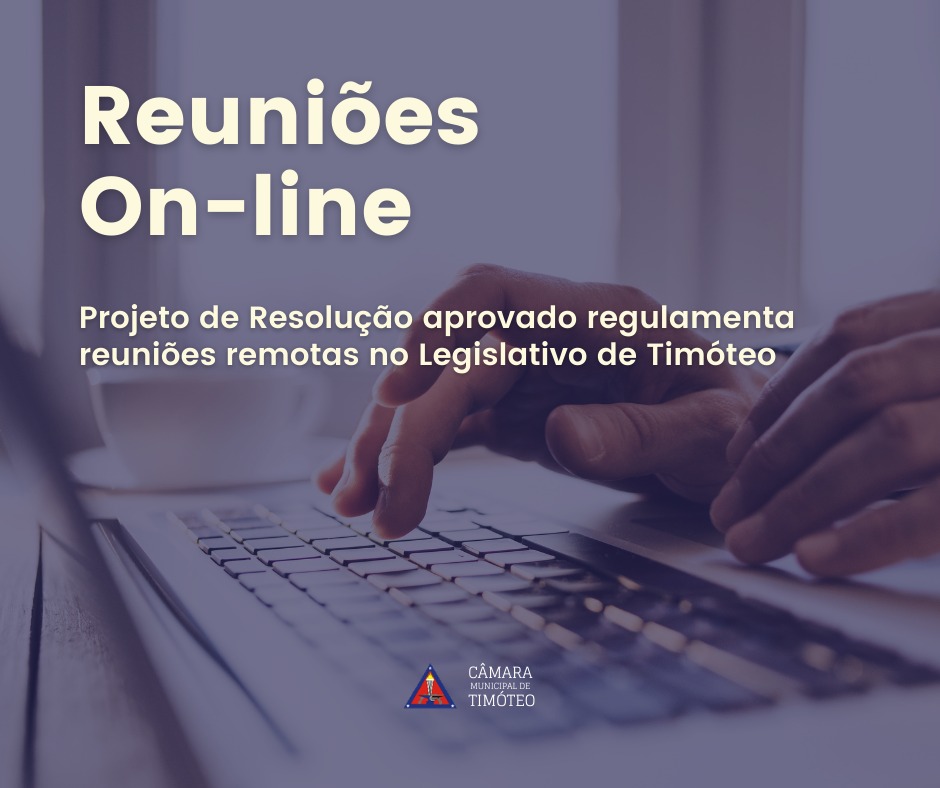 Projeto de Resolução aprovado regulamenta reuniões remotas no Legislativo de Timóteo